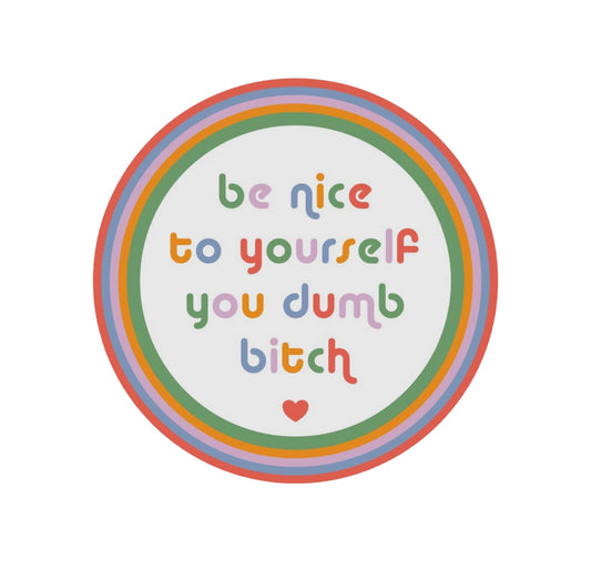 Be Nice To Yourself You Dumb Bitch Vinyl Sticker