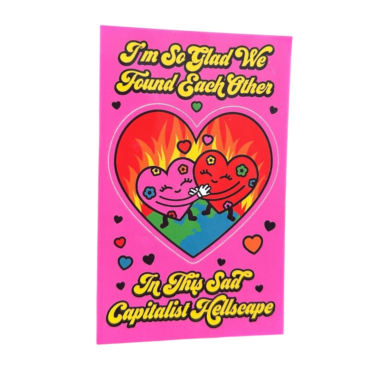 I’m So Glad We Found Each Other in This Sad Capitalist Hellscape Vinyl Sticker