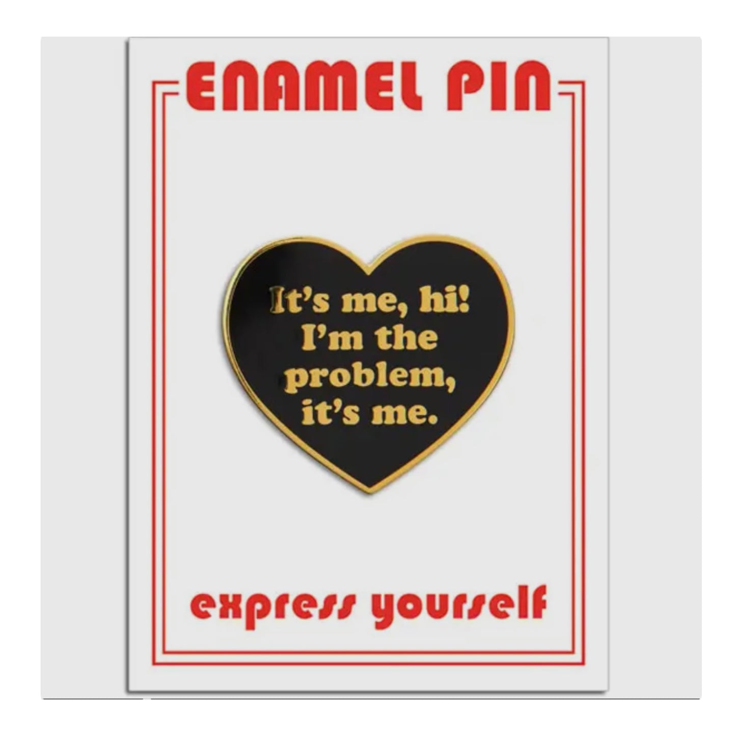 It’s me, hi! I’m the problem it’s me enamel pin