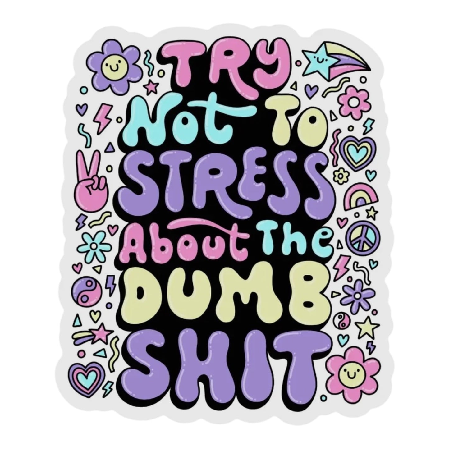 Try Not To Stress about the Dumb Shit vinyl sticker