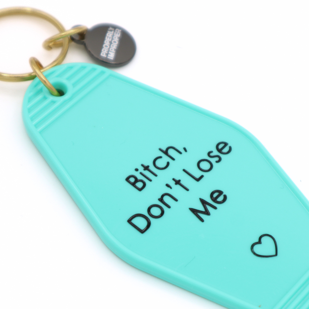 Bitch Don’t Lose Me Motel Keychain
