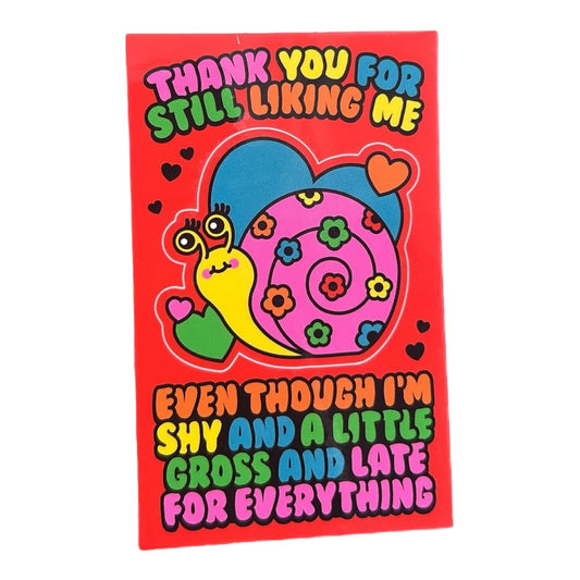 Thank You For Still Liking me Even Though I’m Shy and a little Gross and Late for Everything vinyl Sticker