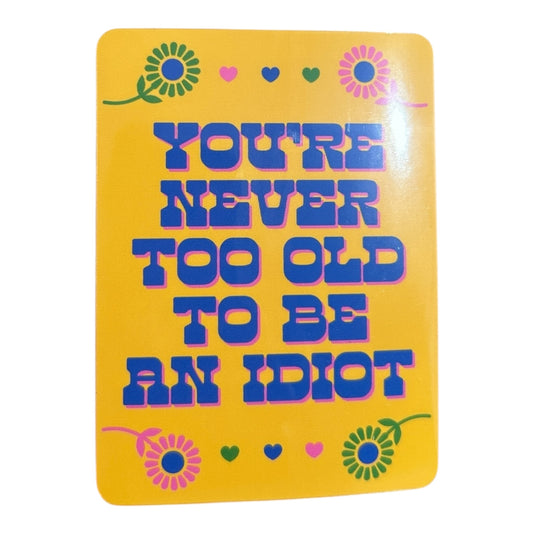 You’re Never Alone Too Old To Be An Idiot Vinyl Stickb