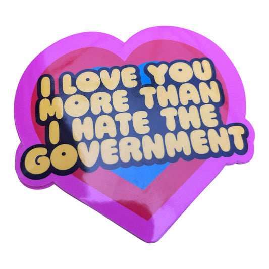 I love you more then I hate the government vinyl sticker