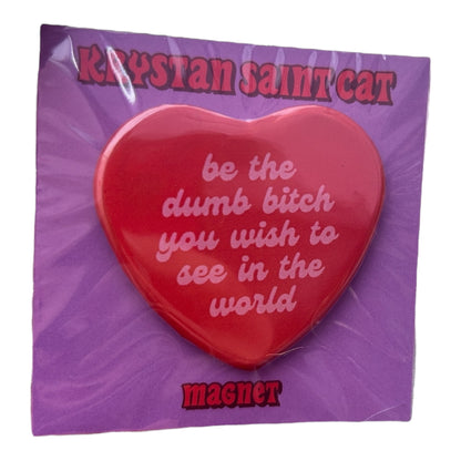be the dumb bitch you wish to see in the world magnet