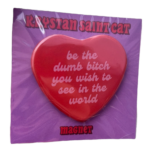 be the dumb bitch you wish to see in the world magnet