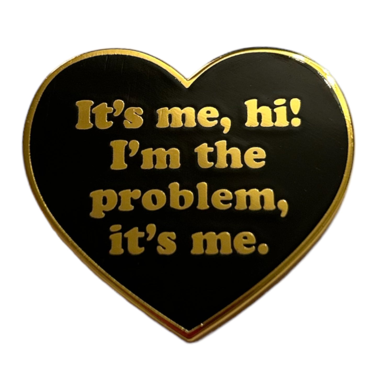 It’s me, hi! I’m the problem it’s me  enamel pin