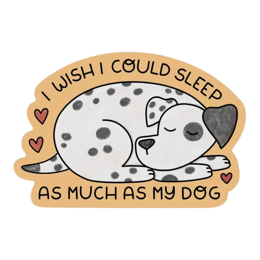 I Wish I could Sleep As Much as My Dog vinyl sticker