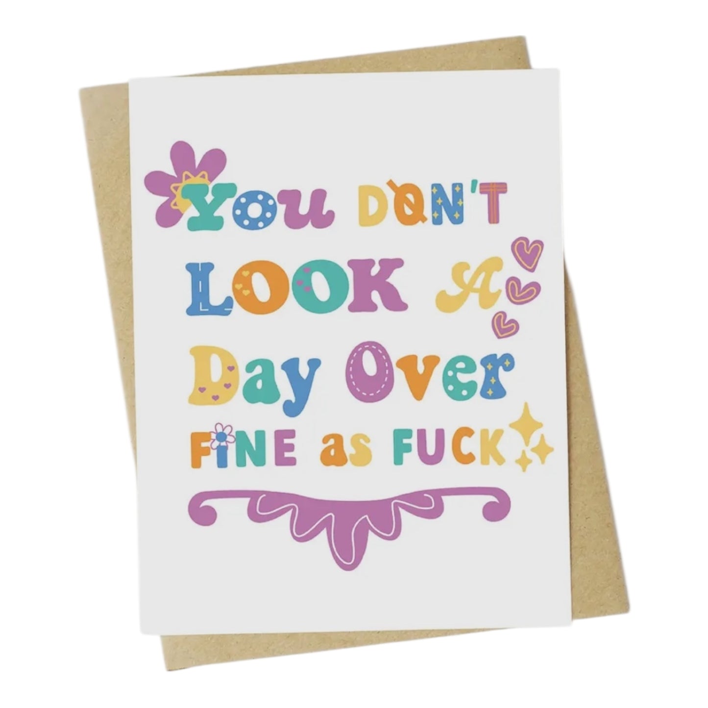 You Don’t Look a Day Over Fine As Fuck Greeting Card