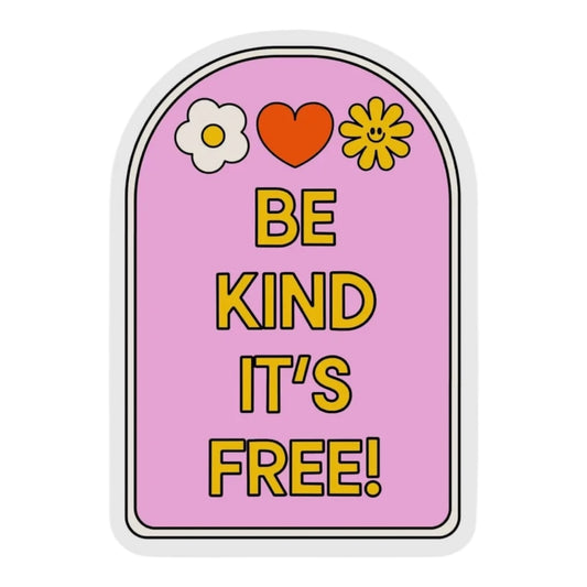 Be kind it’s free Vinyl sticker