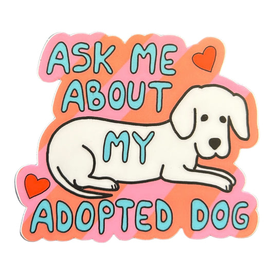 Ask Me About my Adopted Dog Vinyl Sticker