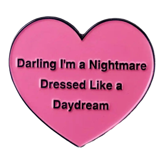Darling I’m a nightmare dressed like a daydream enamel pin